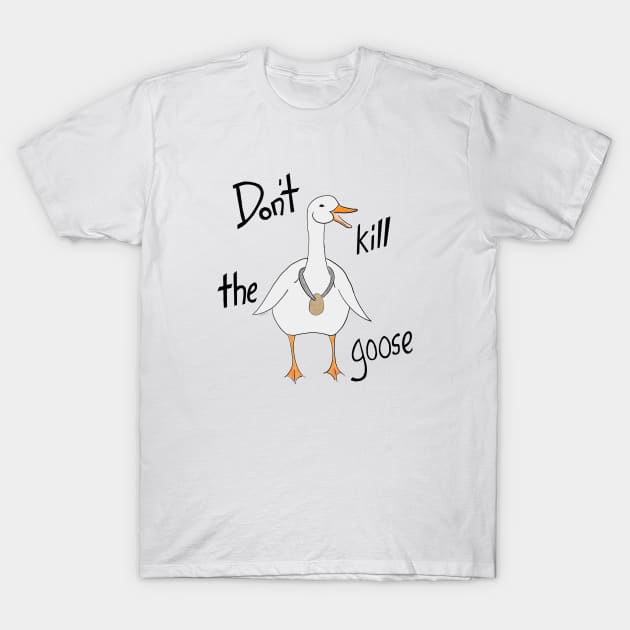 Do not kill the goose T-Shirt by Johka